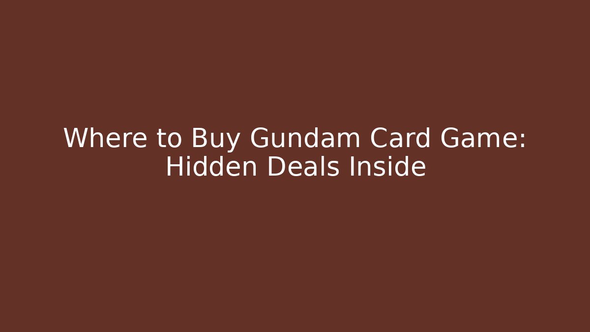Where to Buy Gundam Card Game: Hidden Deals Inside