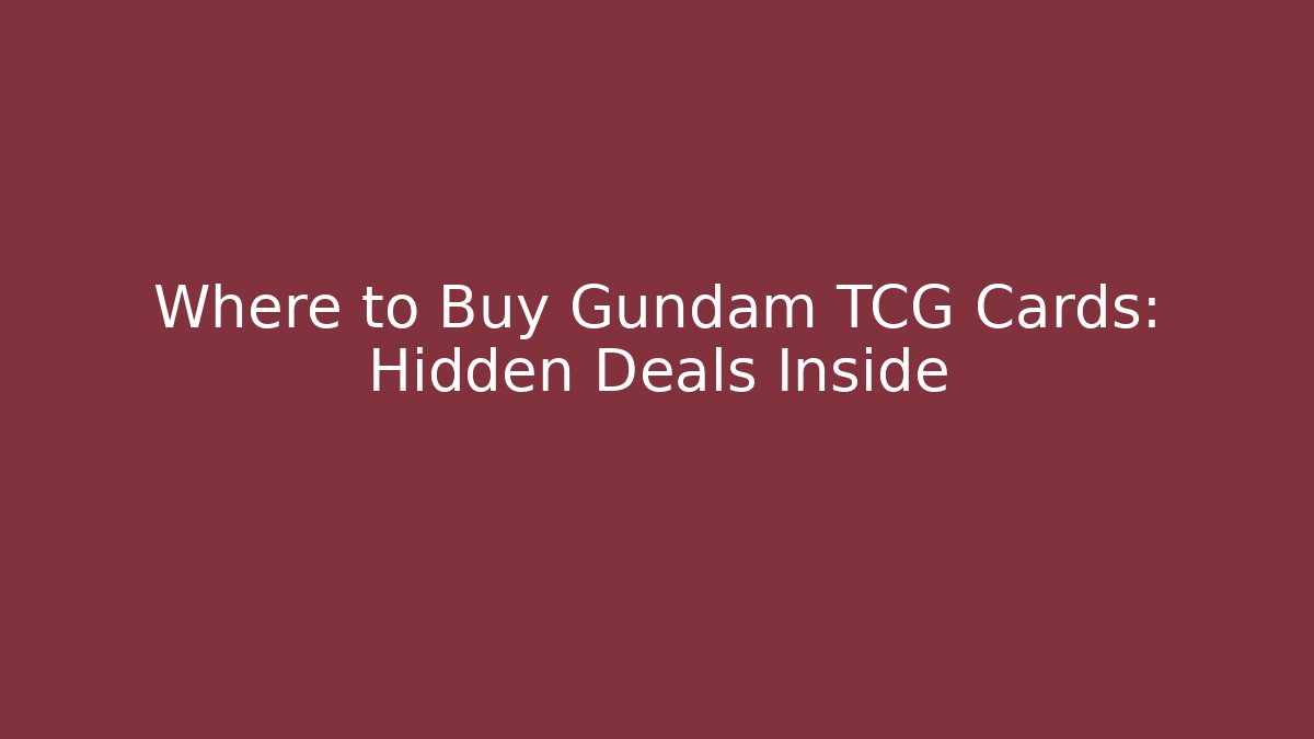 Where to Buy Gundam TCG Cards: Hidden Deals Inside