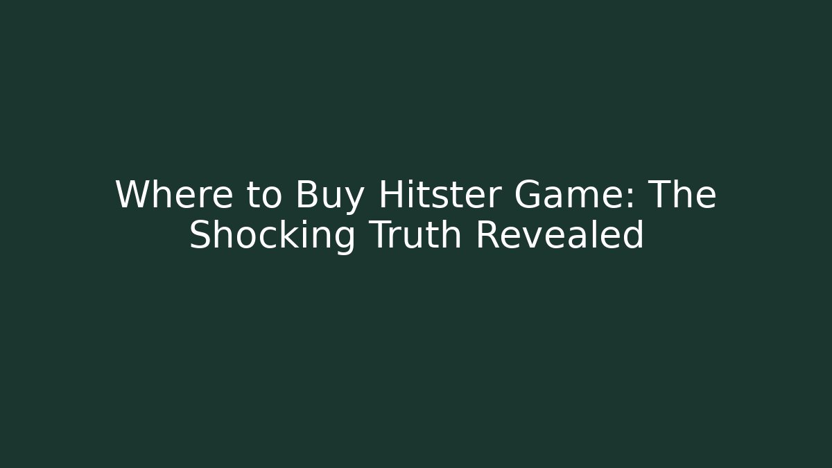 Where to Buy Hitster Game: The Shocking Truth Revealed
