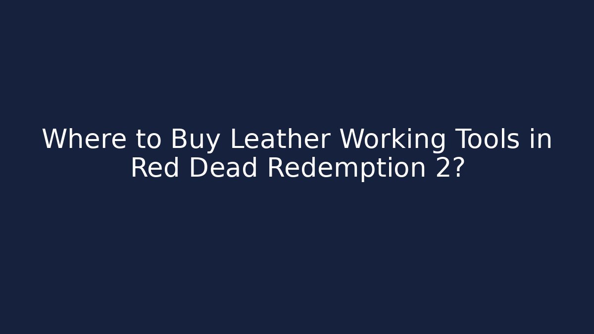 Where to Buy Leather Working Tools in Red Dead Redemption 2?