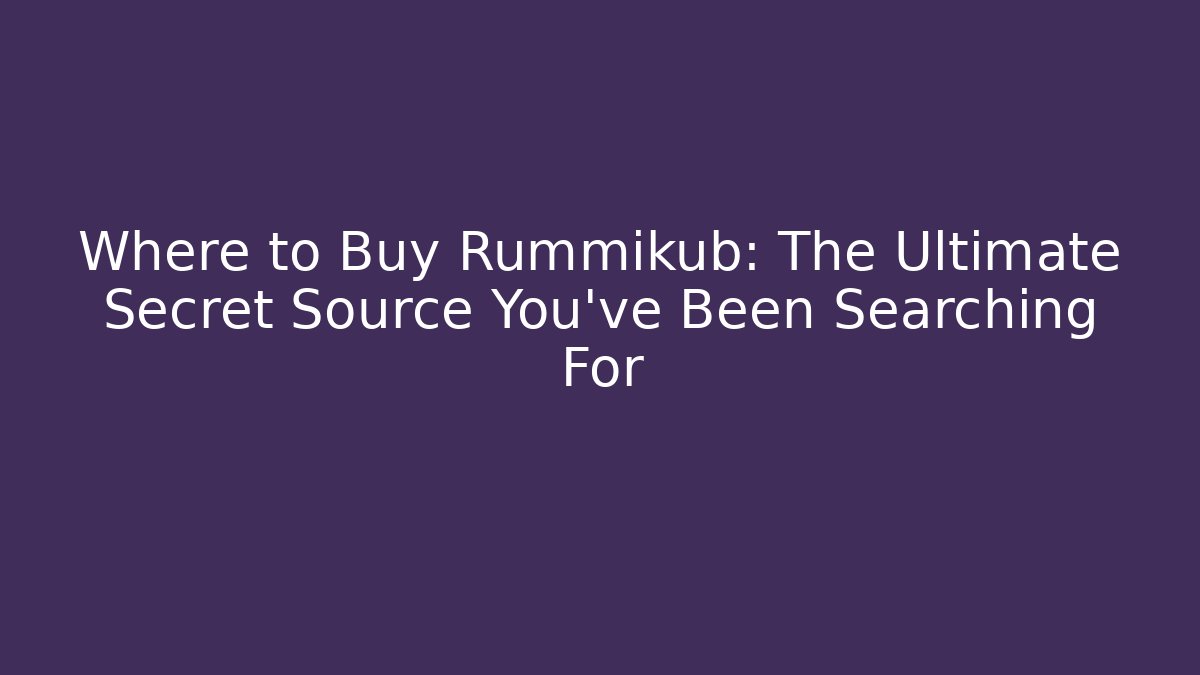 Where to Buy Rummikub: The Ultimate Secret Source You've Been Searching For