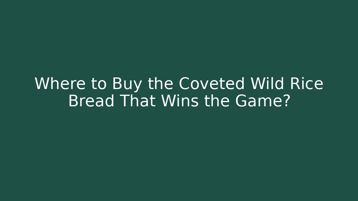 Where to Buy the Coveted Wild Rice Bread That Wins the Game?