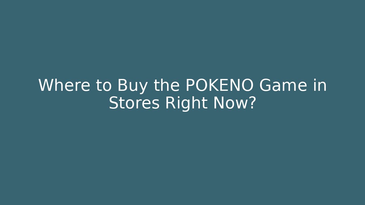 Where to Buy the POKENO Game in Stores Right Now?