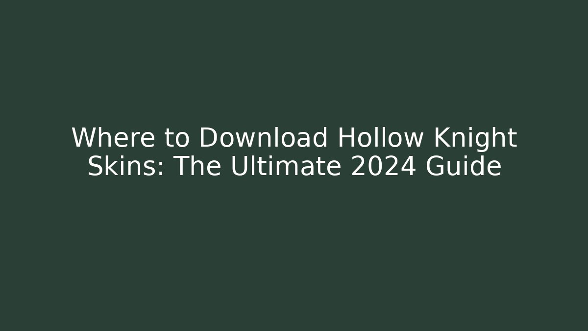 Where to Download Hollow Knight Skins: The Ultimate 2024 Guide