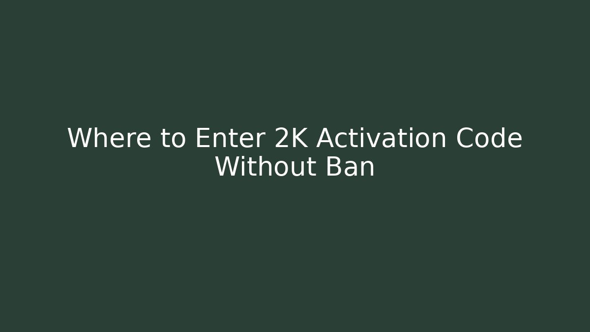 Where to Enter 2K Activation Code Without Ban - Create More Assets