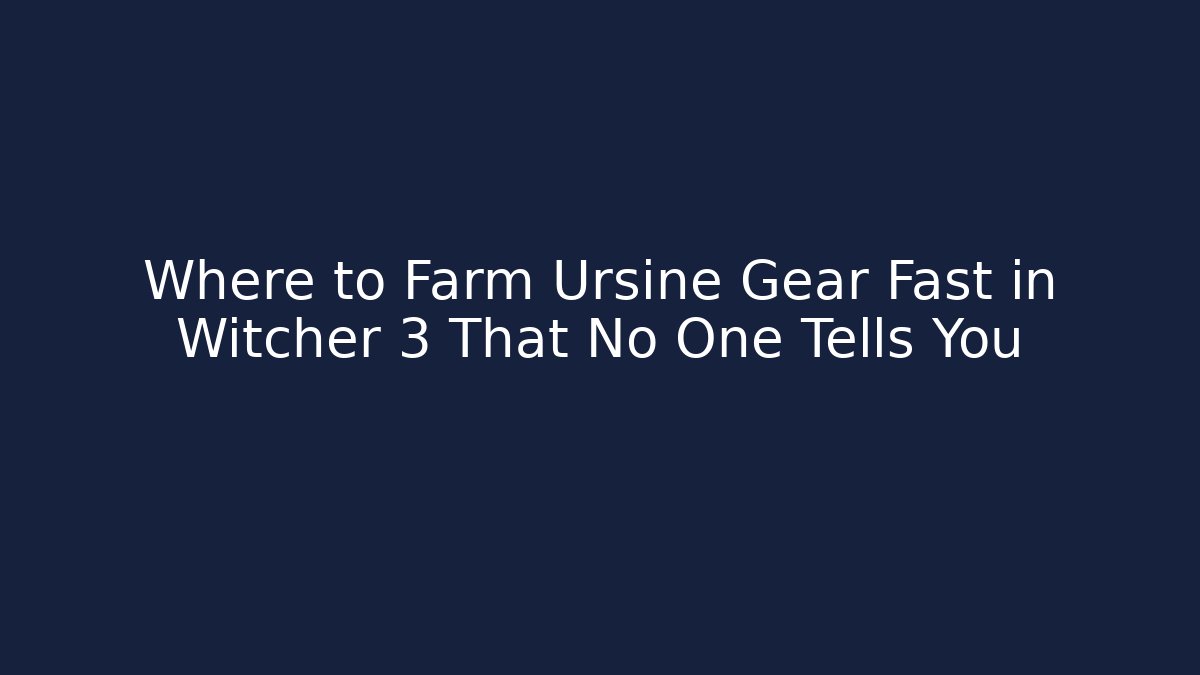 Where to Farm Ursine Gear Fast in Witcher 3 That No One Tells You