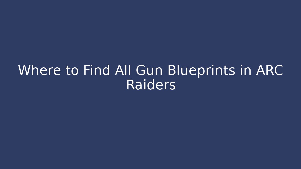 Where to Find All Gun Blueprints in ARC Raiders