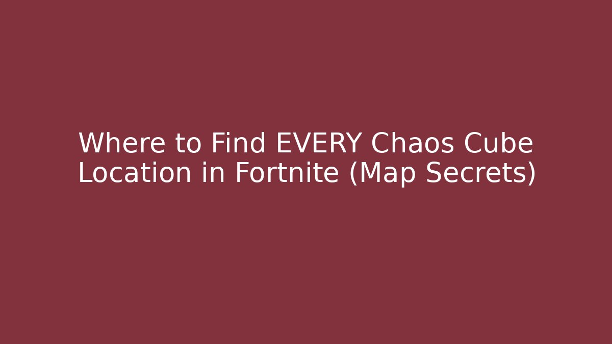 Where to Find EVERY Chaos Cube Location in Fortnite (Map Secrets)