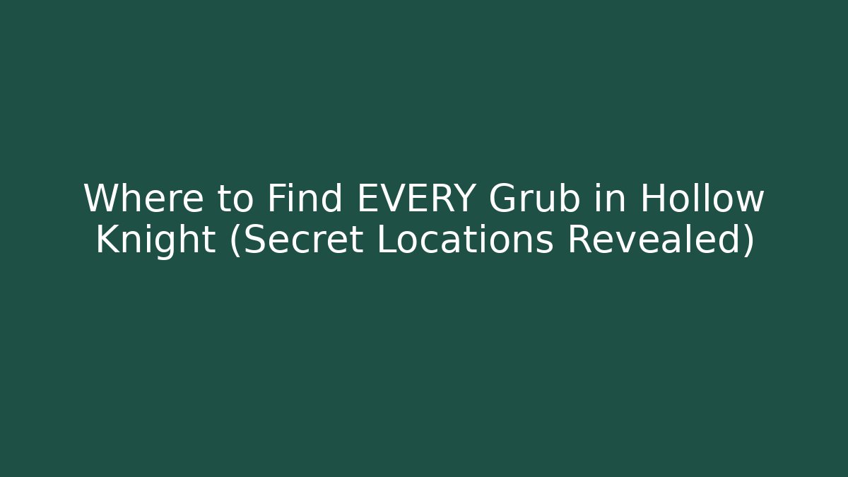 Where to Find EVERY Grub in Hollow Knight (Secret Locations Revealed)