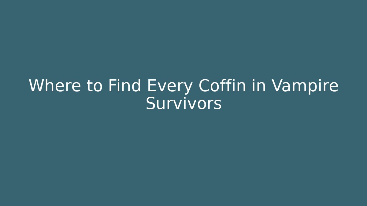 Where to Find Every Coffin in Vampire Survivors
