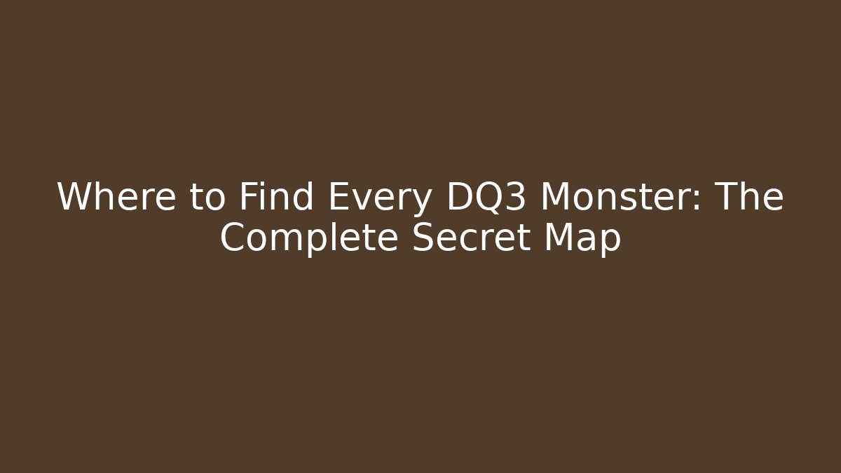 Where to Find Every DQ3 Monster: The Complete Secret Map