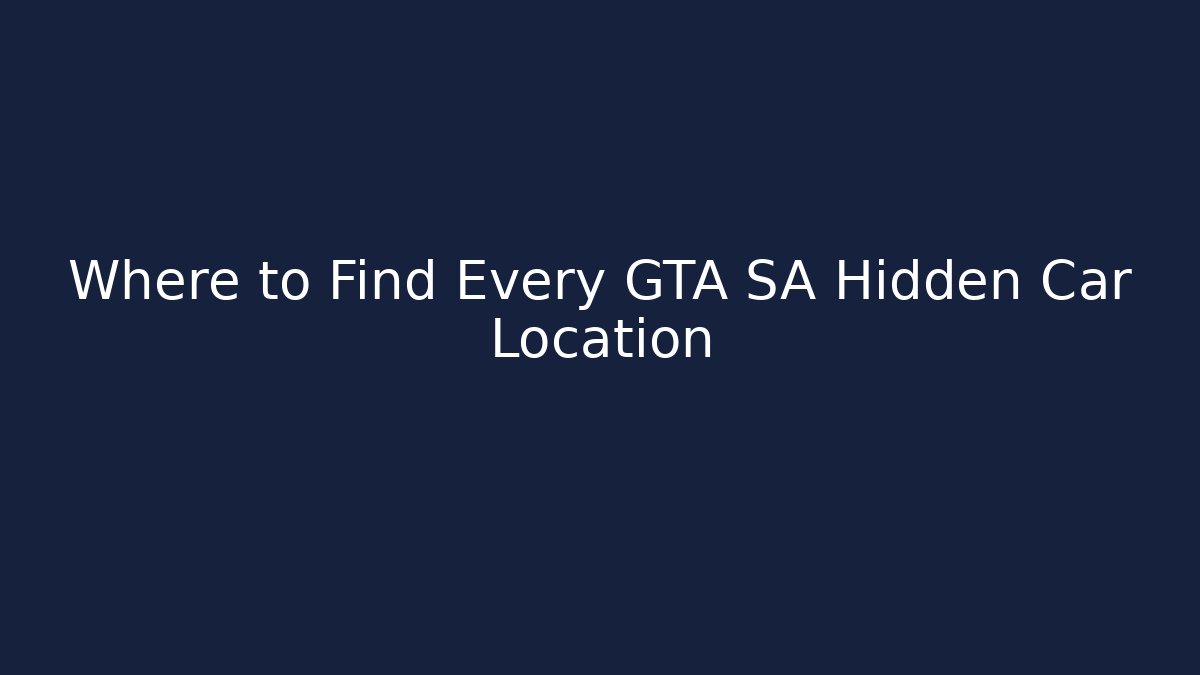 Where to Find Every GTA SA Hidden Car Location