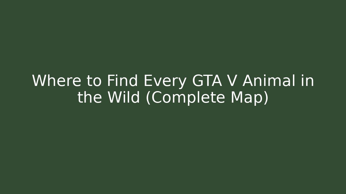 Where to Find Every GTA V Animal in the Wild (Complete Map)
