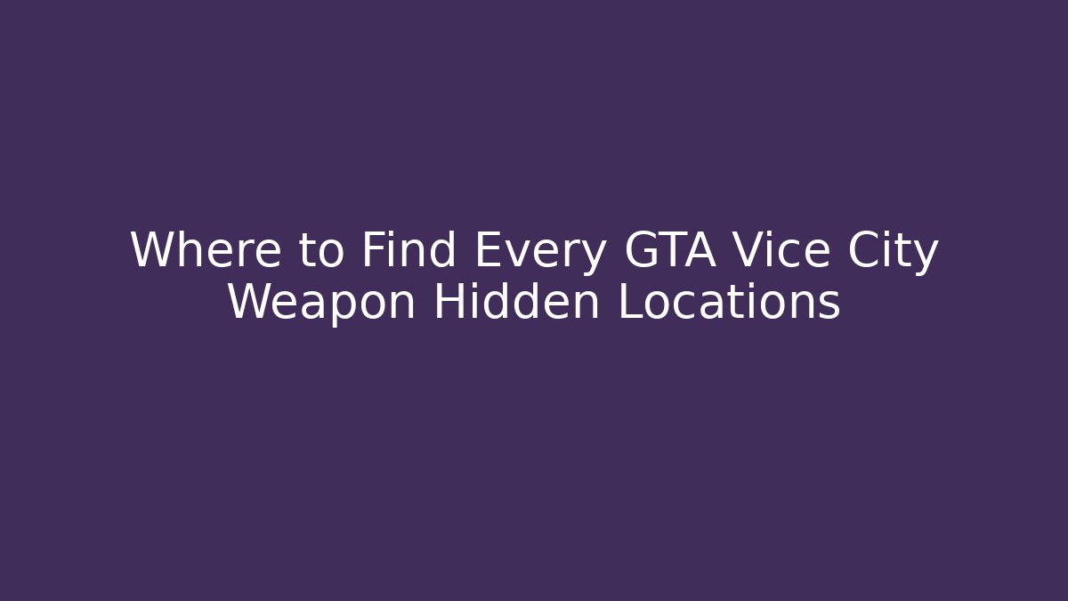 Where to Find Every GTA Vice City Weapon Hidden Locations