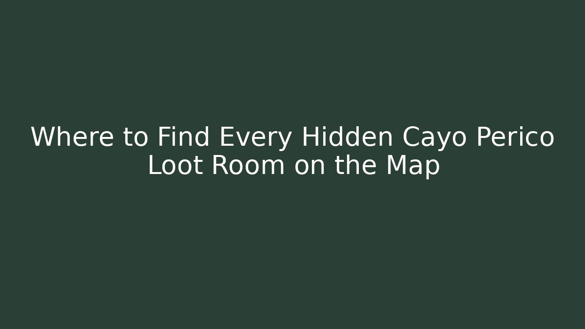 Where to Find Every Hidden Cayo Perico Loot Room on the Map