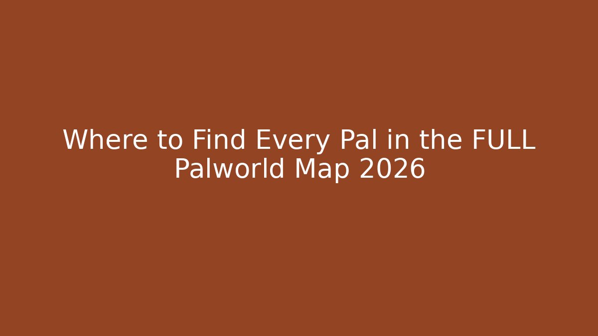Where to Find Every Pal in the FULL Palworld Map 2026