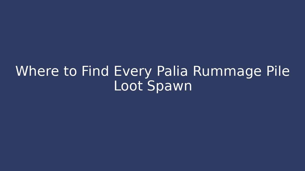 Where to Find Every Palia Rummage Pile Loot Spawn - Create More Assets