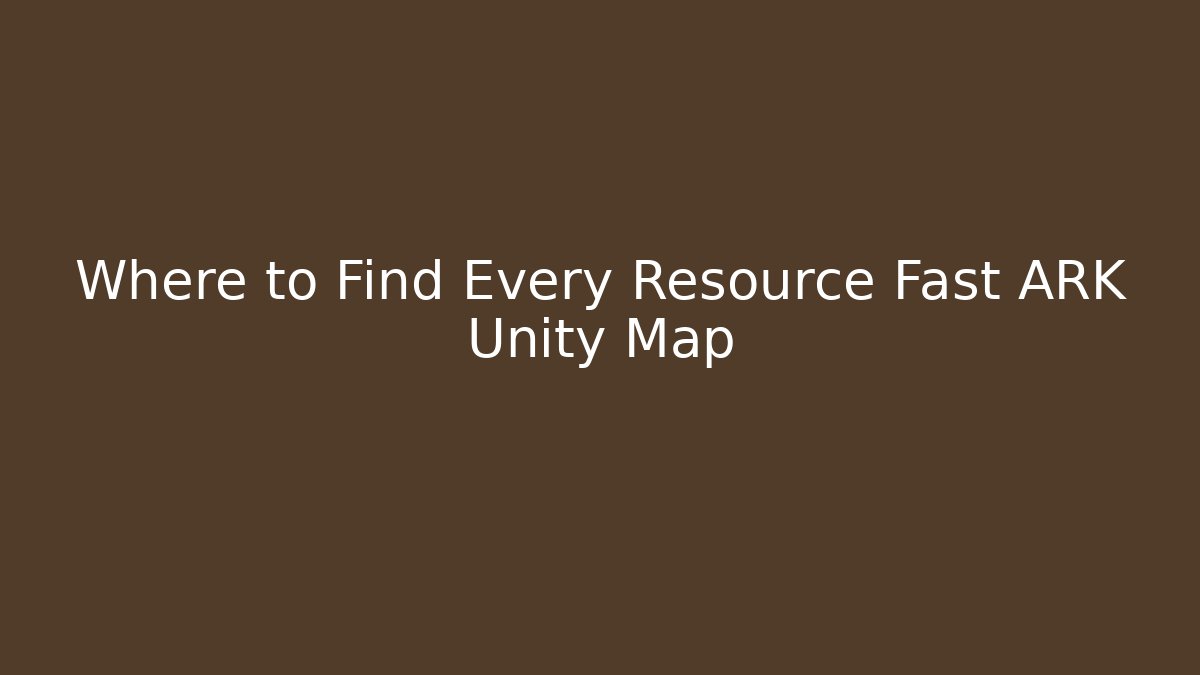 Where to Find Every Resource Fast ARK Unity Map