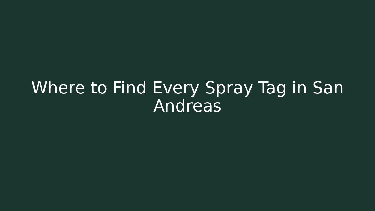 Where to Find Every Spray Tag in San Andreas