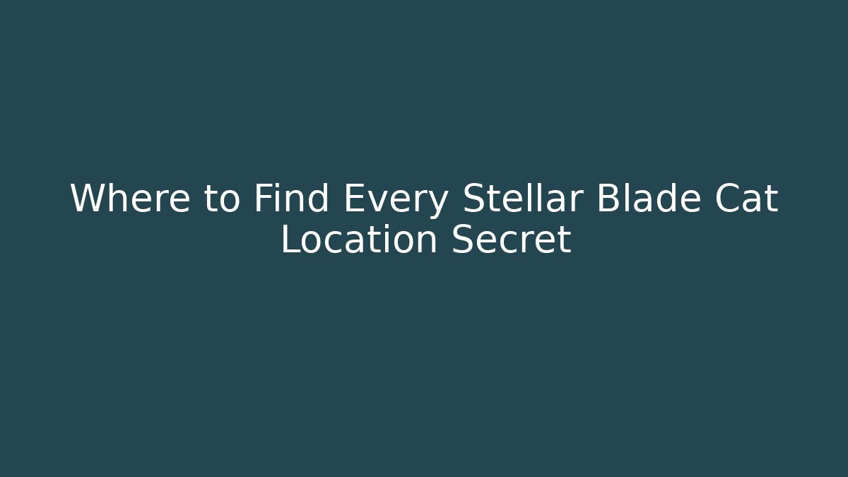 Where to Find Every Stellar Blade Cat Location Secret