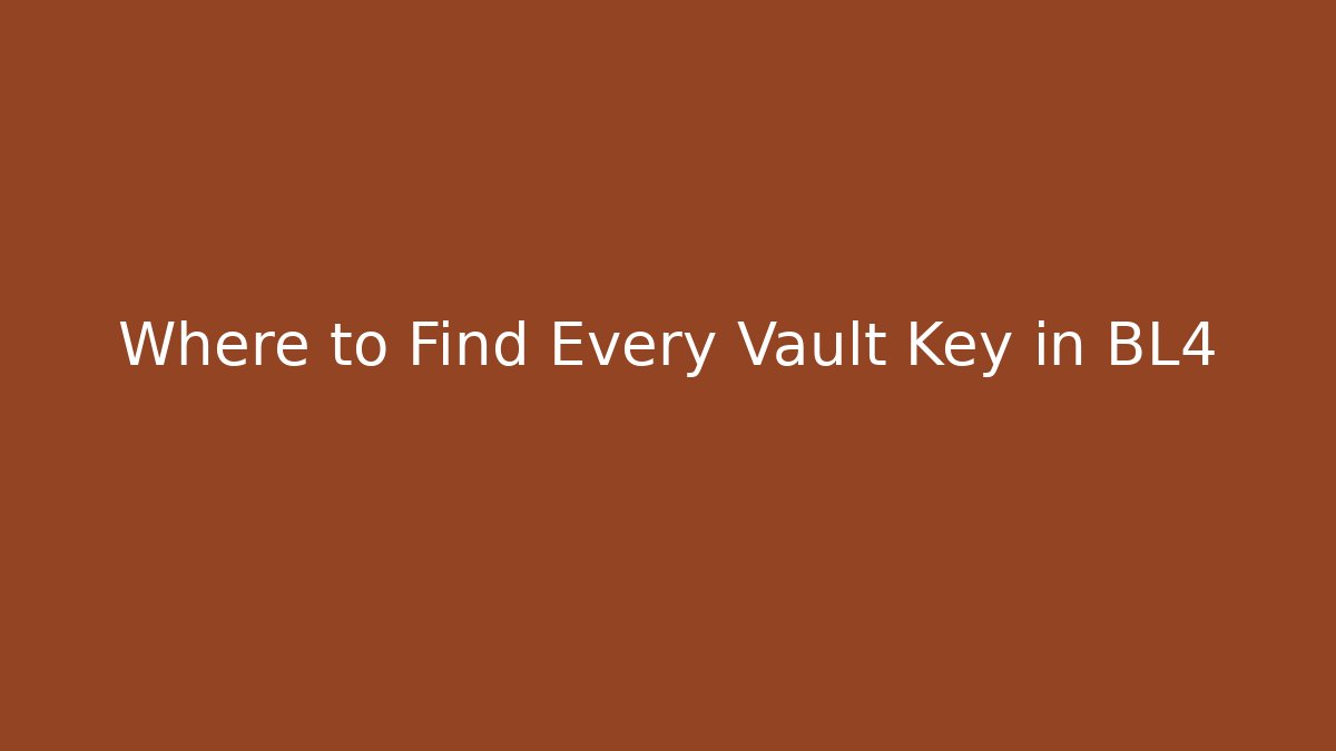 Where to Find Every Vault Key in BL4 - Create More Assets