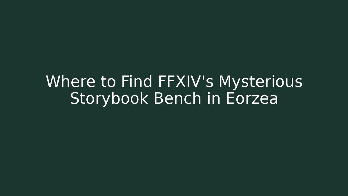 Where to Find FFXIV's Mysterious Storybook Bench in Eorzea