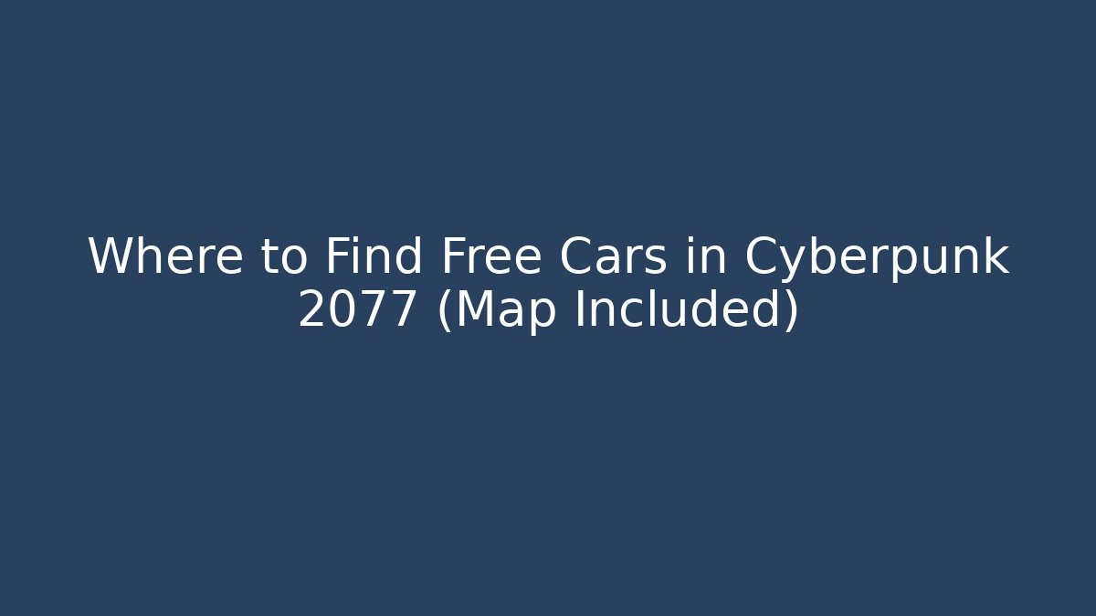Where to Find Free Cars in Cyberpunk 2077 (Map Included)