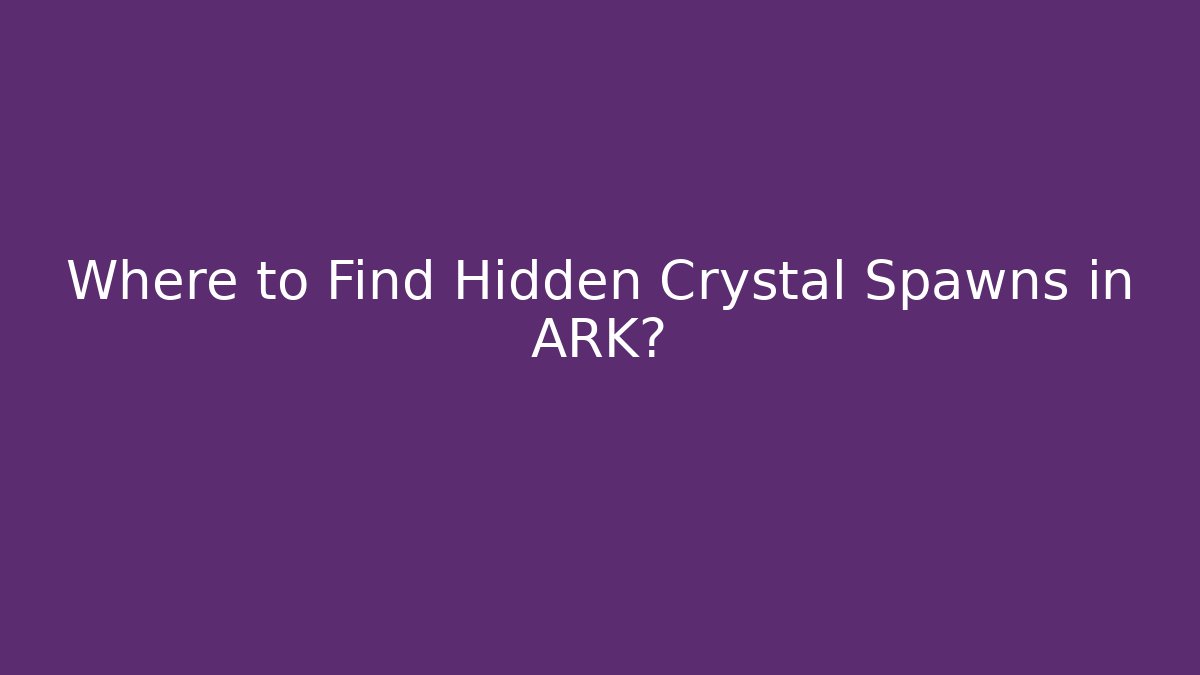 Where to Find Hidden Crystal Spawns in ARK?