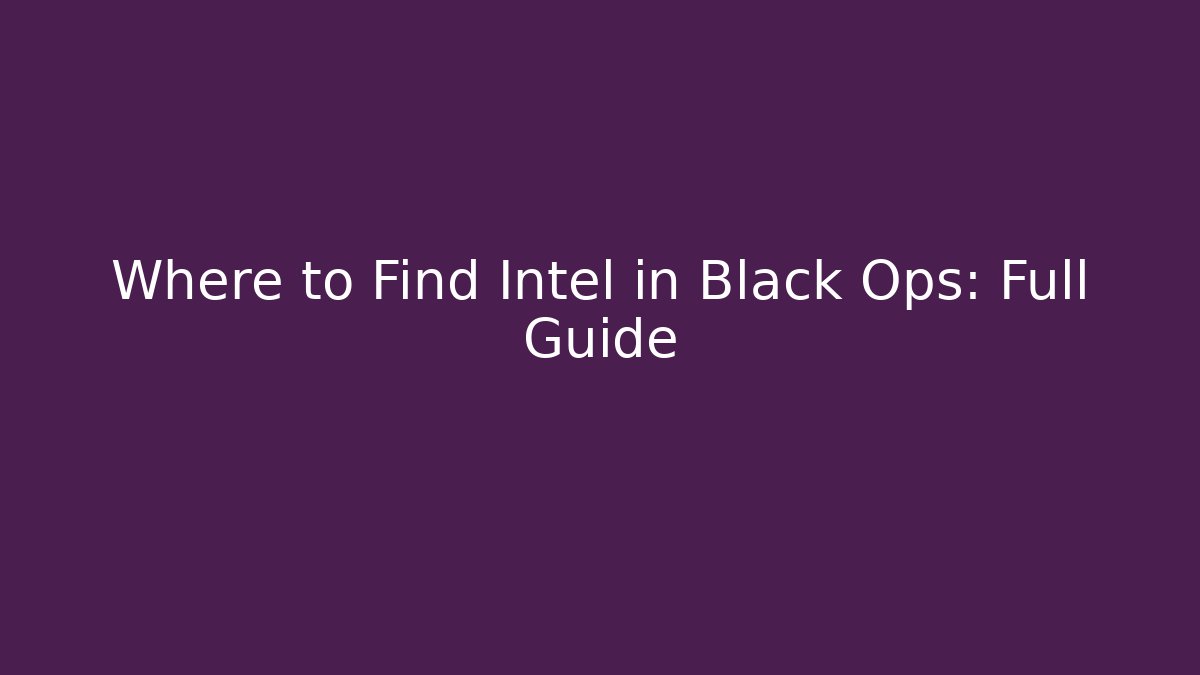 Where to Find Intel in Black Ops: Full Guide - Create More Assets