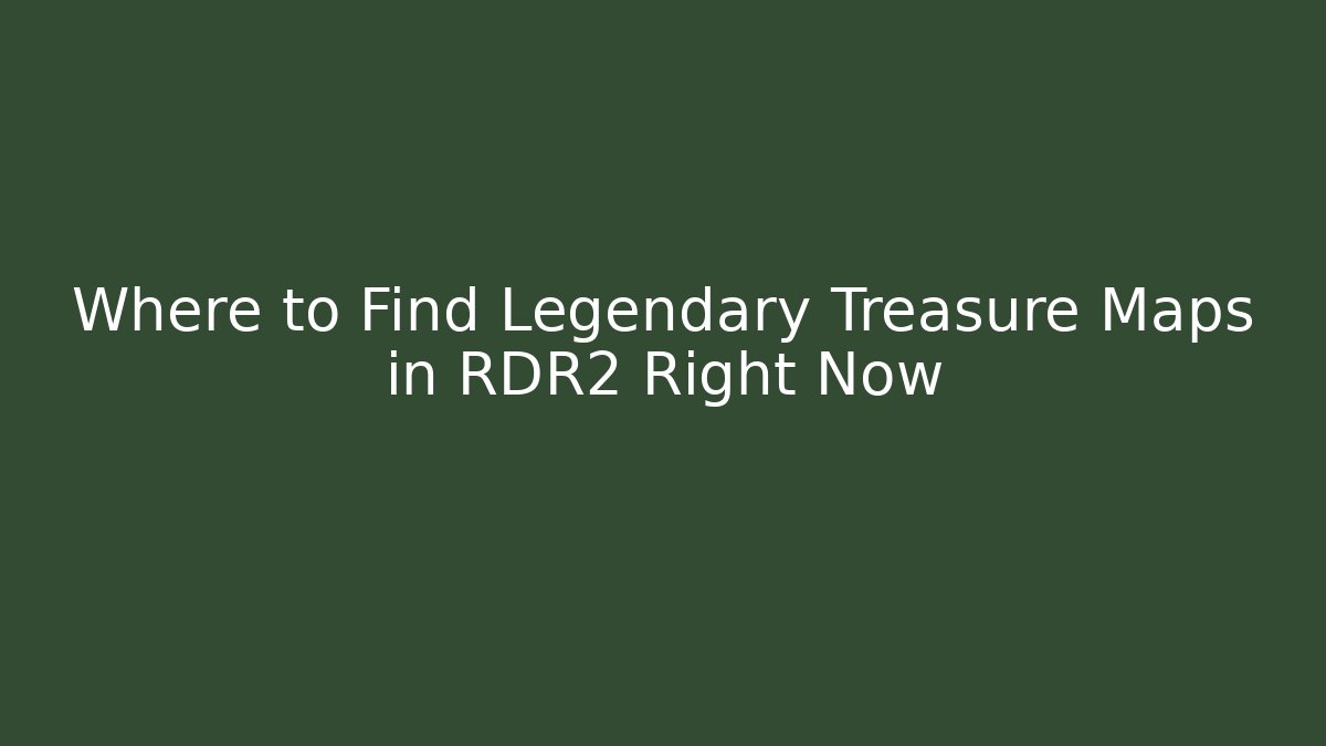 Where to Find Legendary Treasure Maps in RDR2 Right Now