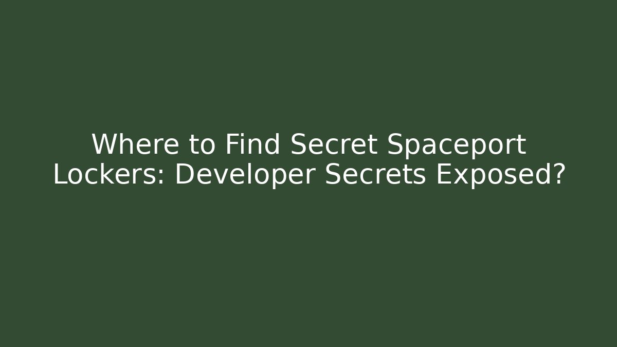 Where to Find Secret Spaceport Lockers: Developer Secrets Exposed? - Create More Assets