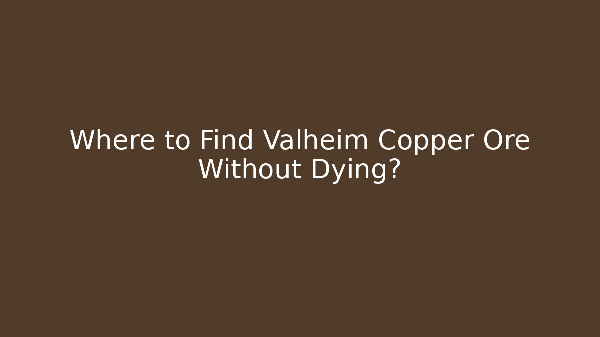 Where to Find Valheim Copper Ore Without Dying? - Create More Assets
