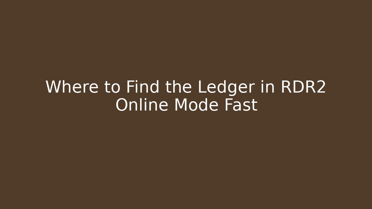 Where to Find the Ledger in RDR2 Online Mode Fast