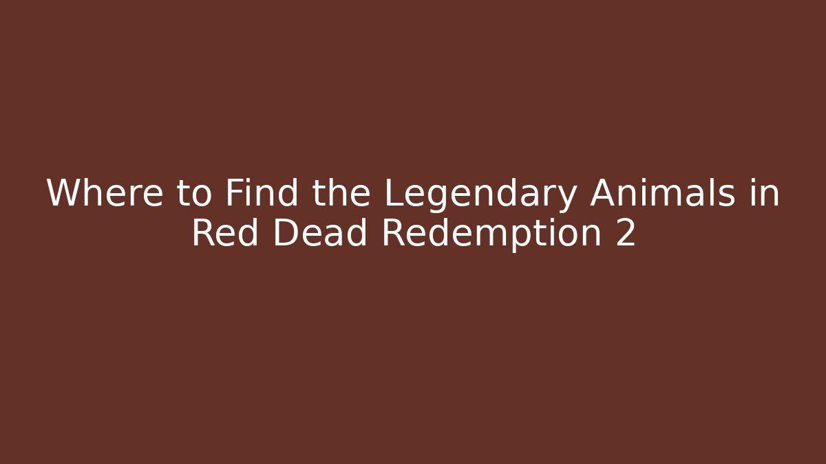 Where to Find the Legendary Animals in Red Dead Redemption 2