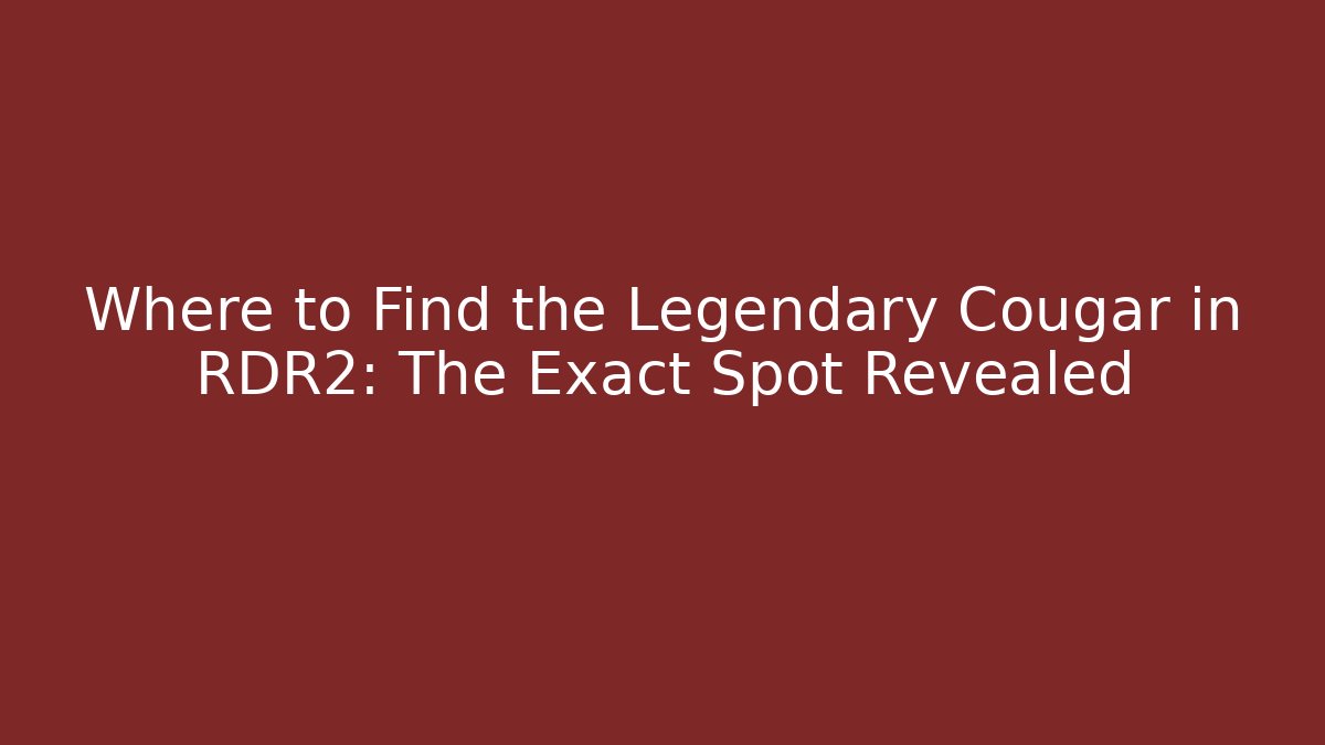 Where to Find the Legendary Cougar in RDR2: The Exact Spot Revealed