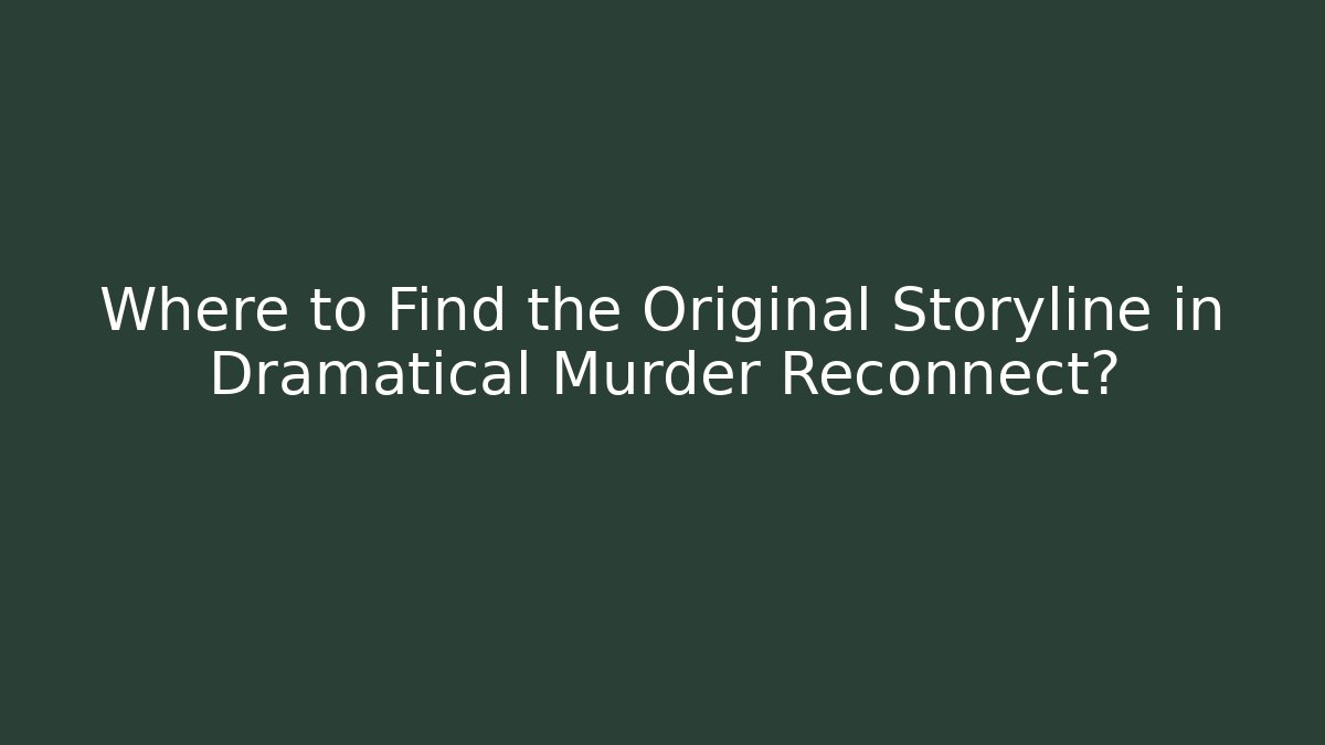 Where to Find the Original Storyline in Dramatical Murder Reconnect?