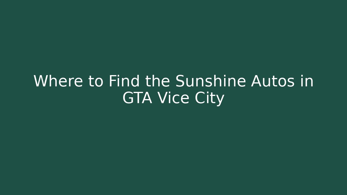 Where to Find the Sunshine Autos in GTA Vice City