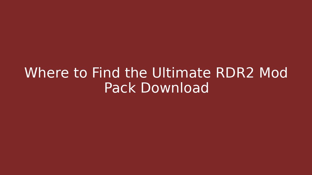 Where to Find the Ultimate RDR2 Mod Pack Download