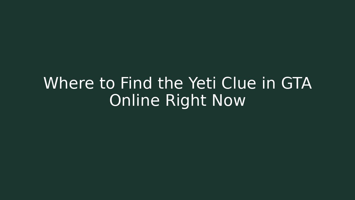 Where to Find the Yeti Clue in GTA Online Right Now