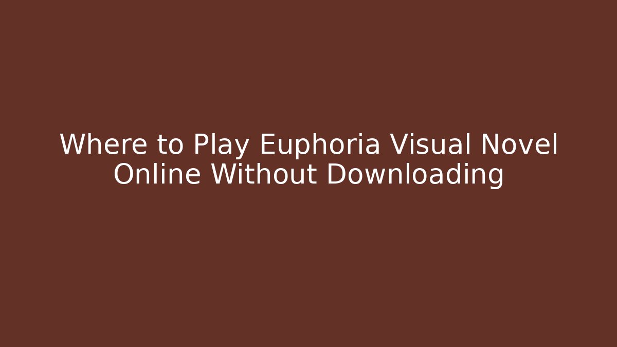 Where to Play Euphoria Visual Novel Online Without Downloading