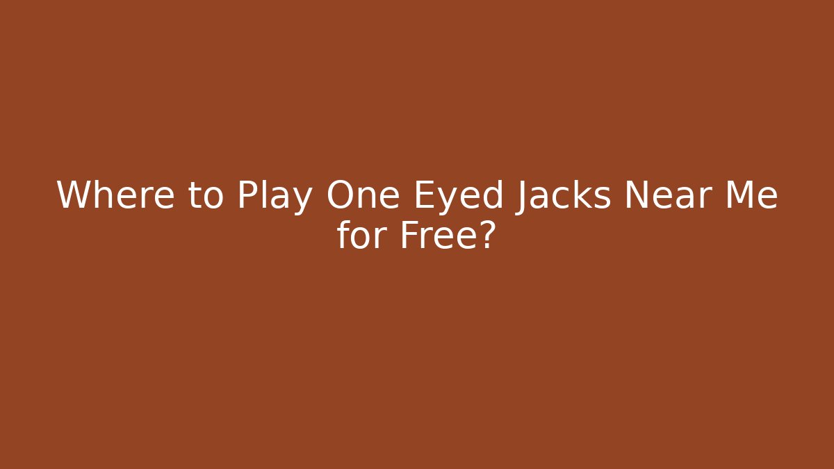 Where to Play One Eyed Jacks Near Me for Free?