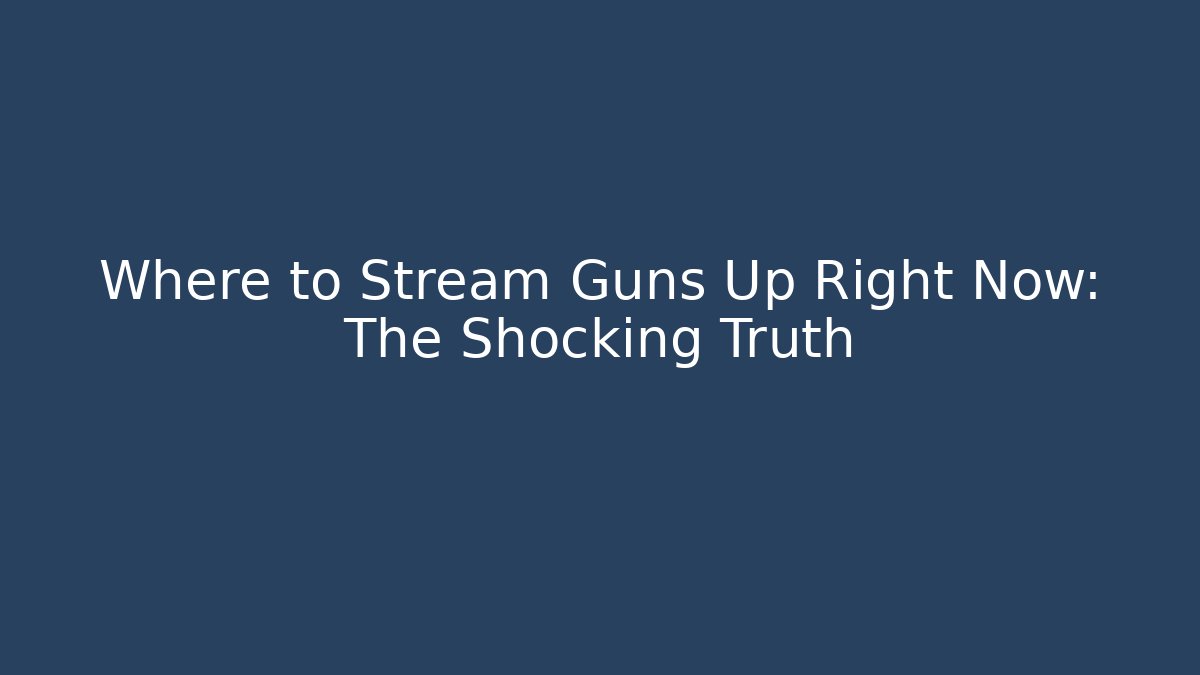 Where to Stream Guns Up Right Now: The Shocking Truth