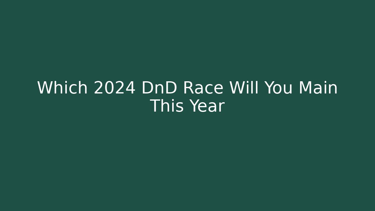 Which 2024 DnD Race Will You Main This Year - Create More Assets