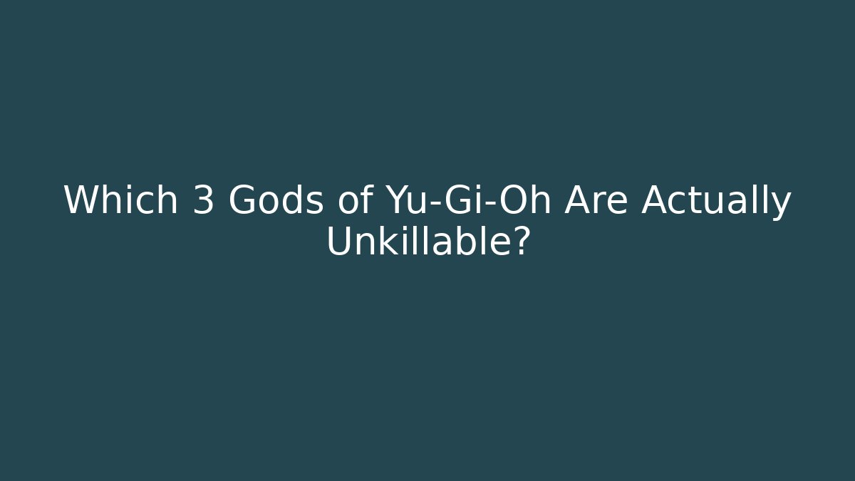 Which 3 Gods of Yu-Gi-Oh Are Actually Unkillable?