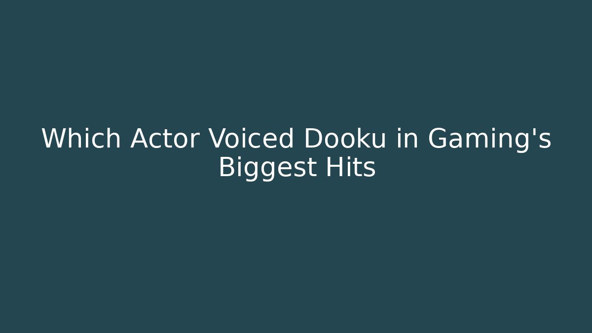 Which Actor Voiced Dooku in Gaming’s Biggest Hits