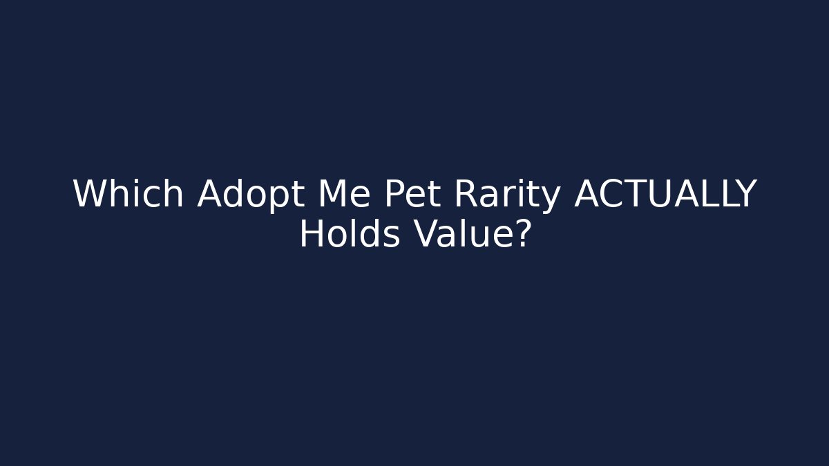 Which Adopt Me Pet Rarity ACTUALLY Holds Value?