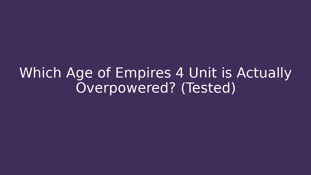 Which Age of Empires 4 Unit is Actually Overpowered? (Tested)