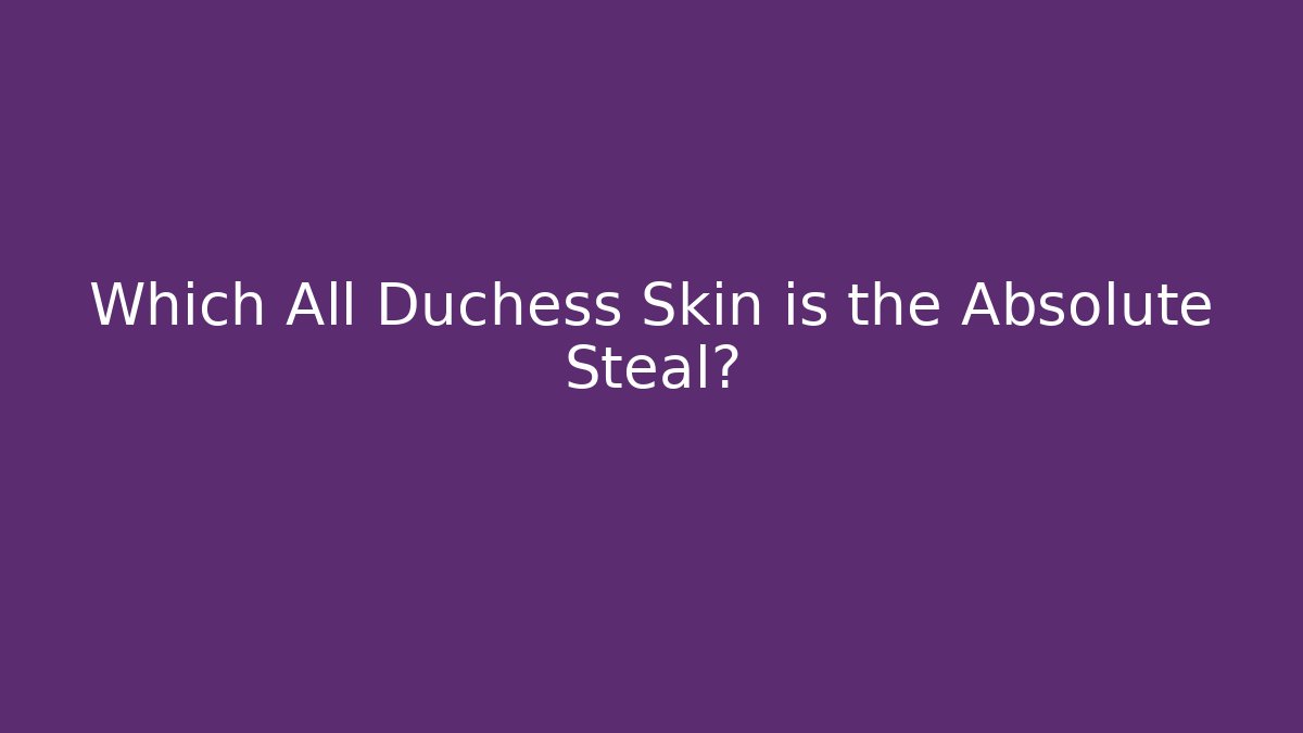 Which All Duchess Skin is the Absolute Steal? - Create More Assets