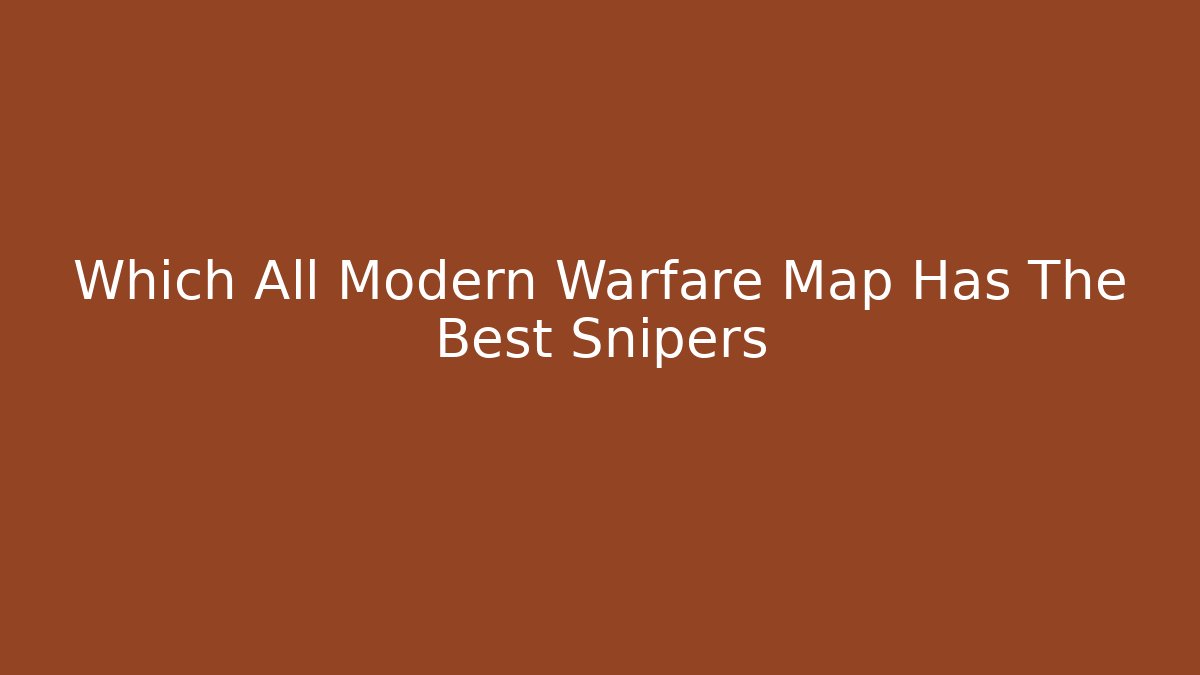 Which All Modern Warfare Map Has The Best Snipers