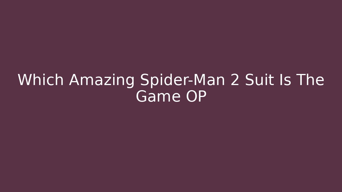 Which Amazing Spider-Man 2 Suit Is The Game OP